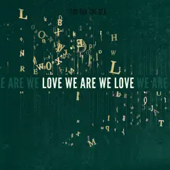 Love We Are We Love - Single by The Sea the Sea album reviews, ratings, credits