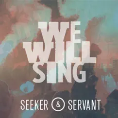 We Will Sing - Single by Seeker & Servant album reviews, ratings, credits