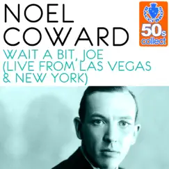 Wait a Bit, Joe (Remastered) [Live from Las Vegas & New York] - Single by Noël Coward album reviews, ratings, credits