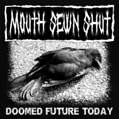 Doomed Future Today by Mouth Sewn Shut album reviews, ratings, credits