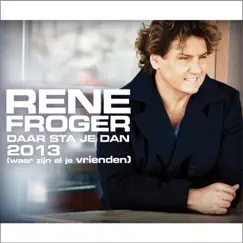 Daar Sta Je Dan 2013 (Waar Zijn Al Je Vrienden) - Single by Rene Froger album reviews, ratings, credits