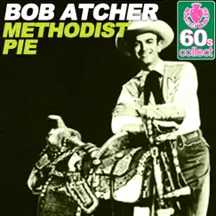 Methodist Pie (Remastered) - Single by Bob Atcher album reviews, ratings, credits
