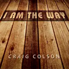 I Am the Way by Craig Colson album reviews, ratings, credits