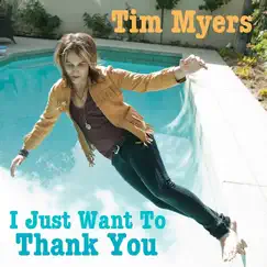 I Just Want to Thank You - Single by Tim Myers album reviews, ratings, credits