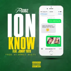 Ion Know (feat. Jonny Yayo) - Single by T+Godz album reviews, ratings, credits