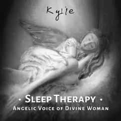 Sleep Therapy: Angelic Voice of Divine Woman, Vocal Experience Music with Nature Sounds for Relaxation, REM Deep Sleep Inducing and Stress Management by Kylie album reviews, ratings, credits