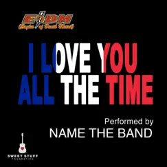 I Love You All the Time (Play It Forward Campaign) - Single by Name The Band album reviews, ratings, credits