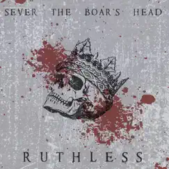 Ruthless - Single by Sever the Boar's Head album reviews, ratings, credits