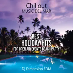 Chillout Music del Mar: Best Holiday Hits for Open Air Events Summer Beach Party, Hotel Ibiza Music Club, Ambient & Café Lounge Chill by Dj Dimension EDM album reviews, ratings, credits