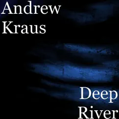 Deep River - Single by Andrew Kraus album reviews, ratings, credits