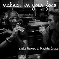 Naked... In Your Face by Eddie Turner & Trouble Twins album reviews, ratings, credits