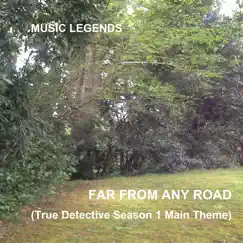 Far From Any Road (True Detective Season 1: Main Theme) Song Lyrics