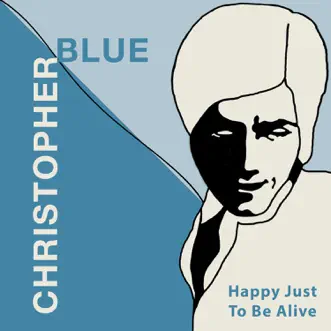 Happy Just to Be Alive - EP by Christopher Blue album download