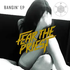 Bangin' EP by Fear The Priest album reviews, ratings, credits