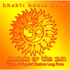 Sounds of the Sun, Vol. 2: Gayatri Mantra (Long Form) by The Bhakti House Band album reviews, ratings, credits