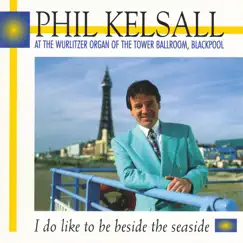 I Do Like To Be Beside the Seaside by Phil Kelsall album reviews, ratings, credits