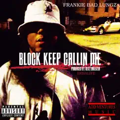 Block Keep Calling Me - Single by Frankie Bad Lungz album reviews, ratings, credits