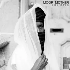 Fetish Bones by Moor Mother album reviews, ratings, credits