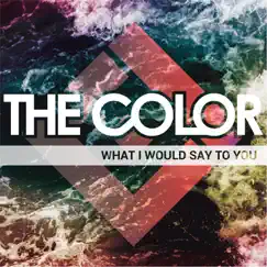 What I Would Say to You - Single by The Color album reviews, ratings, credits