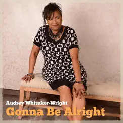Gonna Be Alright - Single by Audrey Whitaker-Wright album reviews, ratings, credits