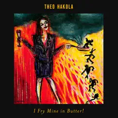 I Fry Mine in Butter! by Theo Hakola album reviews, ratings, credits