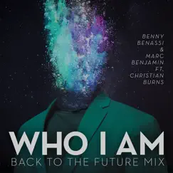 Who I Am (feat. Christian Burns) [Back to the Future Mix] - Single by Benny Benassi & Marc Benjamin album reviews, ratings, credits