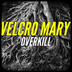 Overkill - Single by Velcro Mary album reviews, ratings, credits