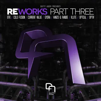 Reworks Part Three - EP by BTK, Randie, HANZO, Klute, Current Value, Gydra, Optiv & Optical album download