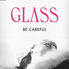 Be Careful - Single by GLASS album reviews, ratings, credits