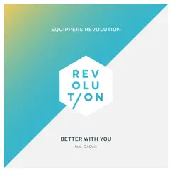 Better With You (feat. DJ Quix) - Single by Equippers Revolution album reviews, ratings, credits