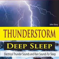 Thunderstorm Deep Sleep: Electrical Thunder Sounds and Rain Sounds for Sleep by John Story album reviews, ratings, credits