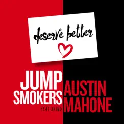 Deserve Better (feat. Austin Mahone) [Jump Smokers Remix] Song Lyrics