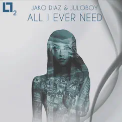 All I Ever Need - Single by Juloboy & Jako Diaz album reviews, ratings, credits
