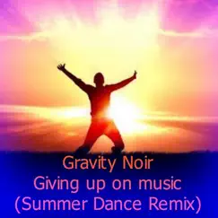 Giving up on Music (Summer Dance Remix) - Single by Gravity Noir album reviews, ratings, credits