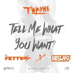 Tell Me What You Want (feat. Fetty Wap & Remy Boy Monty) Song Lyrics