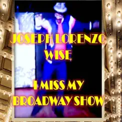 I Miss My Broadway Show - Single by Joseph Lorenzo Wise album reviews, ratings, credits