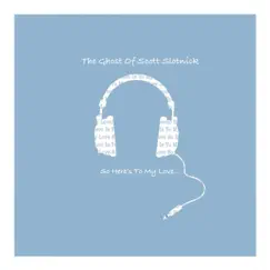 So Here's to My Love - EP by The Ghost of Scott Slotnick album reviews, ratings, credits