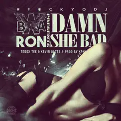Damn, She Bad (feat. Kevin Gates & Bwa Ron) - Single by Teddy Tee album reviews, ratings, credits