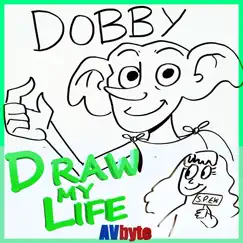 Dobby's Draw My Life - Single by AVbyte album reviews, ratings, credits