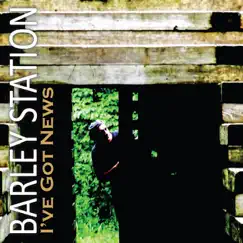 I've Got News - Single by Barley Station album reviews, ratings, credits