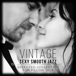 Vintage Sexy Smooth Jazz: Selected Collection for Pillow Talk, Romantic Couples by Relaxing Piano Jazz Music Ensemble album reviews, ratings, credits