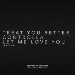 Treat You Better / Controlla / Let Me Love You (Mash-Up) - Single by Shaun Reynolds album reviews, ratings, credits
