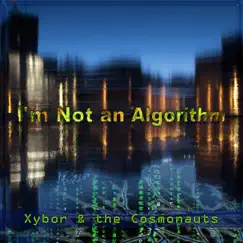 I'm Not an Algorithm - Single by Xybor & the Cosmonauts album reviews, ratings, credits