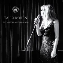 Just Want to Be Loved by You - Single by Tally Koren album reviews, ratings, credits