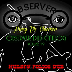Observer Dub Catalog, Vol. 19 (Hungry Police Dub) by Niney the Observer album reviews, ratings, credits