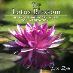 The Lotus Blossom: Hypnotizing Vocal Music for Meditation, Soothing Female Voice, Spa Relaxing Lounge, Sounds for Trouble Sleeping and Soul Healing by Lisa Zen album reviews, ratings, credits