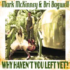 Why Haven't You Left yet? - Single by Mark McKinney & Bri Bagwell album reviews, ratings, credits
