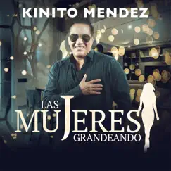 Las Mujeres Grandeando - Single by Kinito Mendez album reviews, ratings, credits