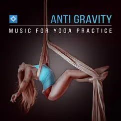 Anti Gravity: Music for Yoga Practice, Relaxing Nature Sounds for Healing Moments, Cool Yoga Class Music by Yoga Meditation Guru album reviews, ratings, credits