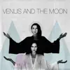 Venus and the Moon - Single album lyrics, reviews, download